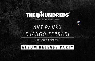 Ant Bankx "Django Ferrari" Album Release Party @ The Hundreds SF