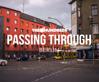 THE HUNDREDS X BERLIN :: PASSING THROUGH