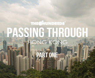 THE HUNDREDS X HONG KONG :: PASSING THROUGH