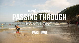THE HUNDREDS X HONG KONG :: PASSING THROUGH :: EPISODE 2