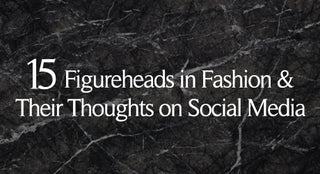 15 Figureheads in Fashion & Their Thoughts on Social Media