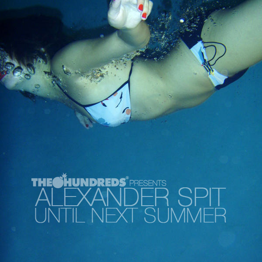 THE HUNDREDS PRESENTS : ALEXANDER SPIT "UNTIL NEXT SUMMER"