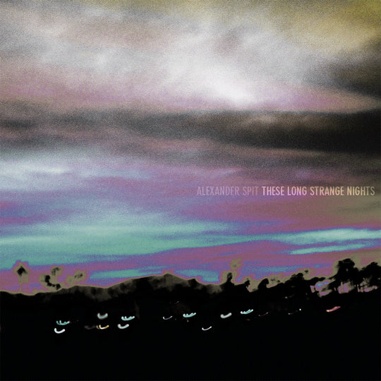 ALEXANDER SPIT "THESE LONG STRANGE NIGHTS"