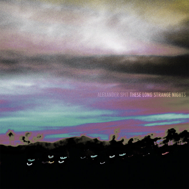 ALEXANDER SPIT "THESE LONG STRANGE NIGHTS"