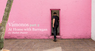Vámonos :: Part 2 :: At Home with Barragán